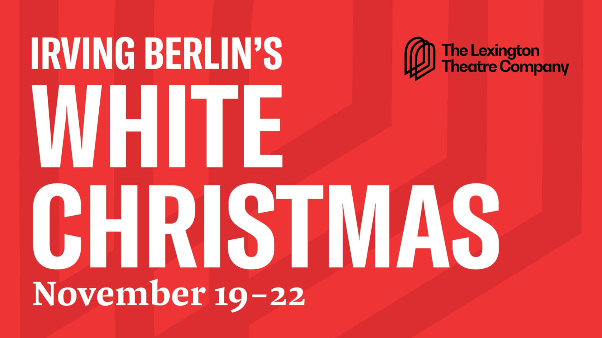 The Lexington Theatre Co. presents White Christmas